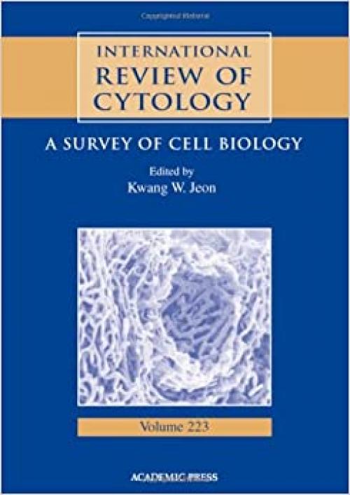  International Review of Cytology: A Survey of Cell Biology (Volume 223) (International Review of Cell and Molecular Biology, Volume 223) 
