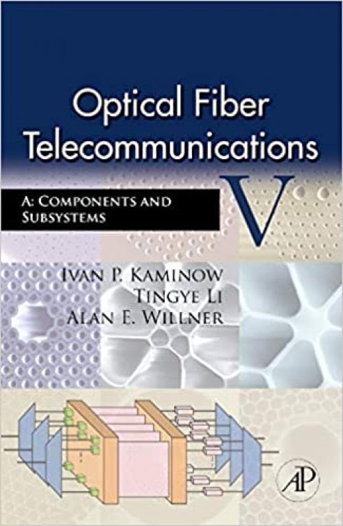  Optical Fiber Telecommunications, Vol. 5, Part A: Components and Subsystems, 5th Edition (Optics and Photonics) 