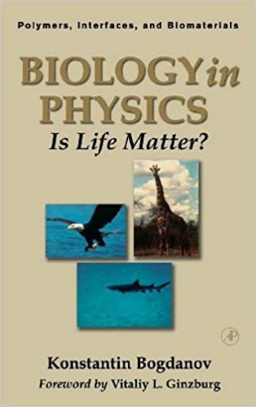  Biology in Physics: Is Life Matter? (Volume 2) (Polymers, Interfaces and Biomaterials, Volume 2) 