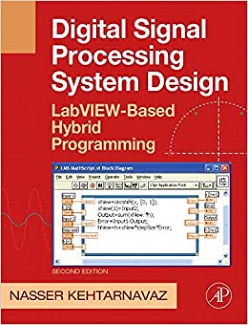  Digital Signal Processing System Design: LabVIEW-Based Hybrid Programming (Digital Signal Processing SET) 