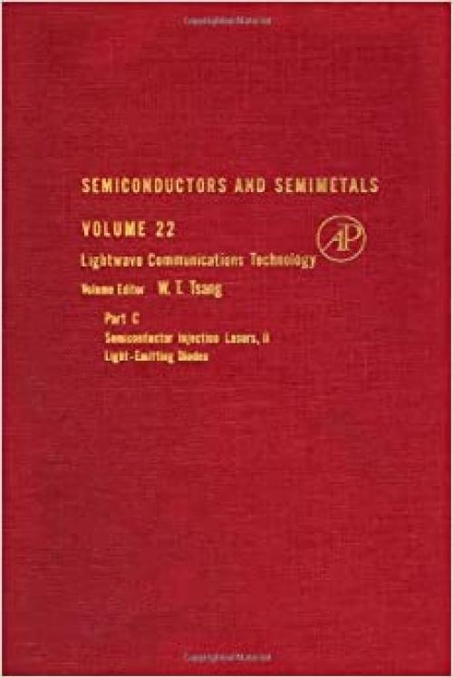  Semiconductors and Semimetals. Volume 22: Lightwave Communications Technology : Part C, Semiconductor Injection Lasers, II Light-Emitting Diodes (Semiconductors and Semimetals) 