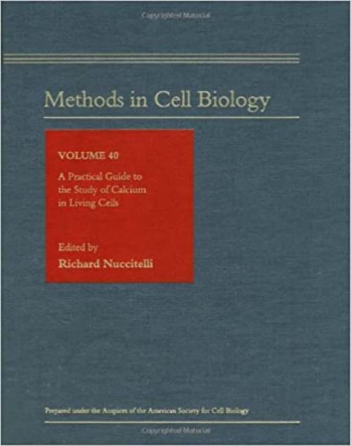  A Practical Guide to the Study of Calcium in Living Cells (Volume 40) (Methods in Cell Biology, Volume 40) 