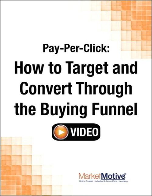 Oreilly - Pay-Per-Click: How to Target and Convert Through the Buying Funnel (Streaming Video) - 9780133573329