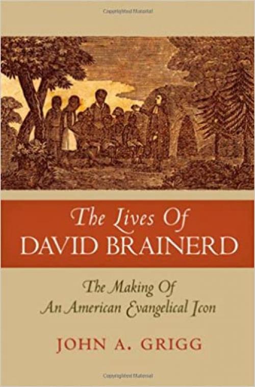  The Lives of David Brainerd: The Making of an American Evangelical Icon (Religion in American Life) 