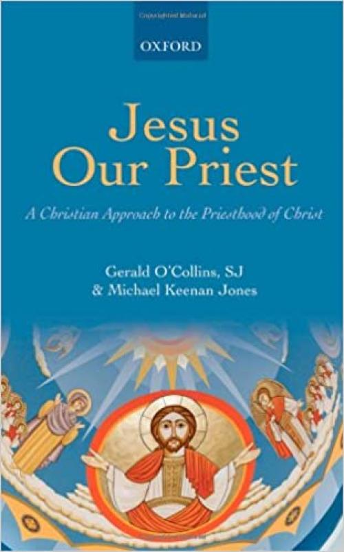  Jesus Our Priest: A Christian Approach to the Priesthood of Christ 