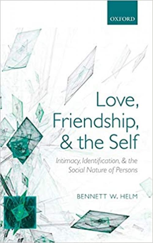  Love, Friendship, and the Self: Intimacy, Identification, and the Social Nature of Persons 