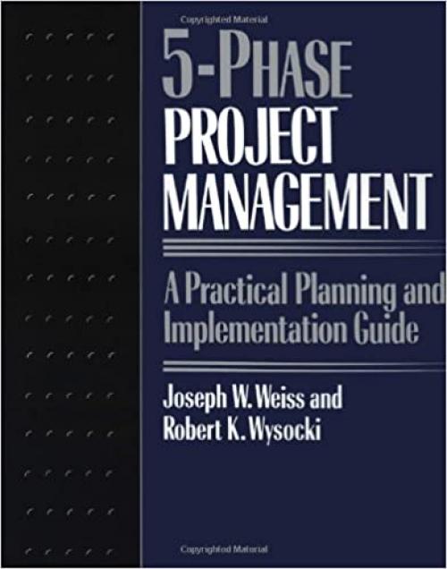  Five-phase Project Management: A Practical Planning And Implementation Guide 