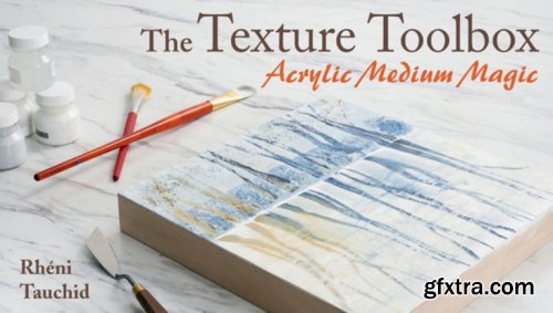 The Texture Toolbox: Acrylic Medium Magic