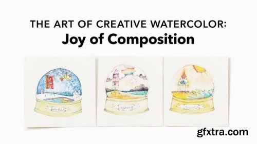  The Art of Creative Watercolor: Joy of Composition 