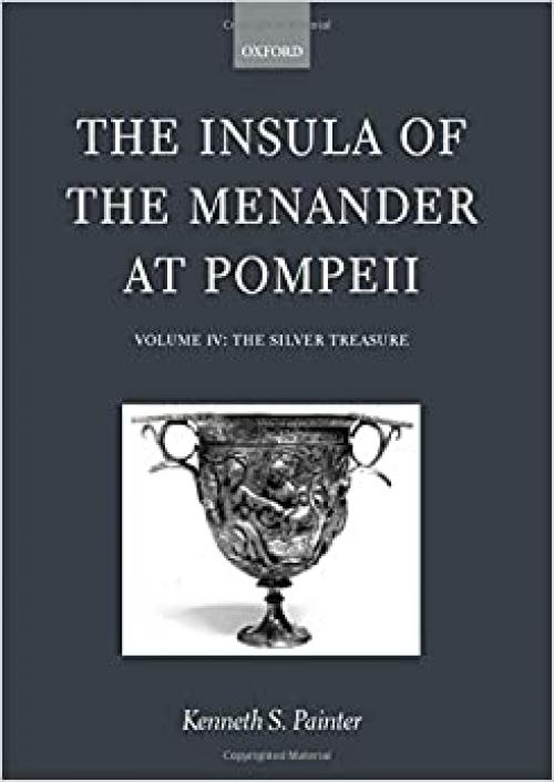  The Insula of the Menander at Pompeii: Volume IV: The Silver Treasure Volume IV: The Silver Treasure 