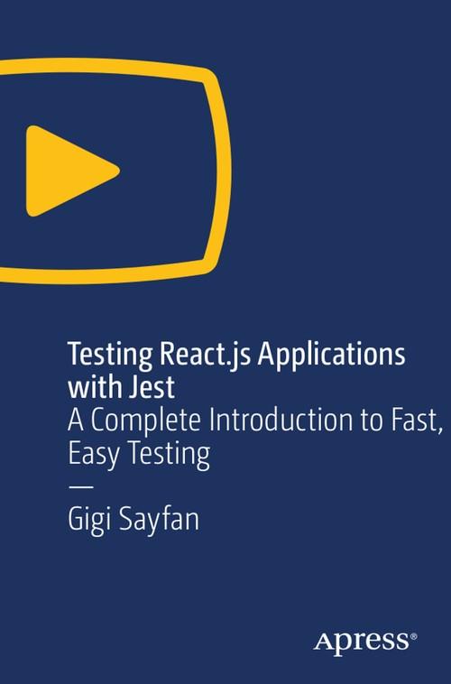 Oreilly - Testing React.js Applications with Jest: A Complete Introduction to Fast, Easy Testing - 9781484239803