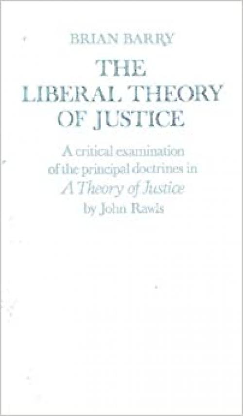  The Liberal Theory of Justice. A Critical Examination of the Principal Doctrines in A Theory Of Justice by John Rawls 