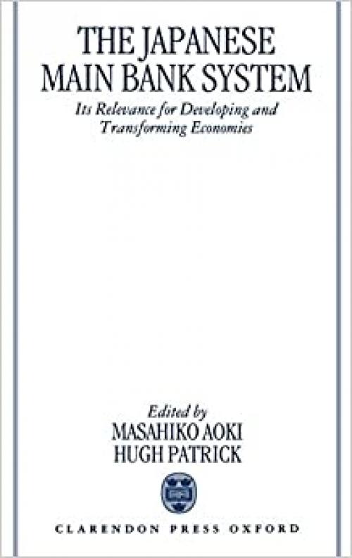  The Japanese Main Bank System: Its Relevance for Developing and Transforming Economies 