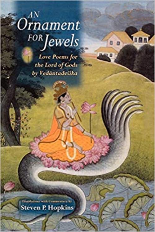  An Ornament for Jewels: Love Poems For The Lord of Gods, by Vedantadesika 