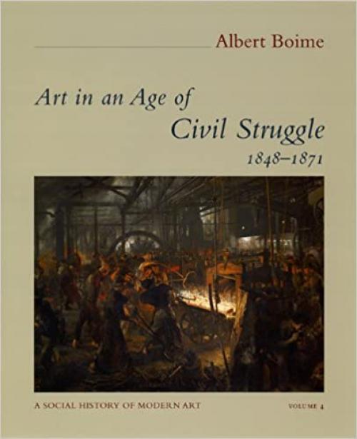  Art in an Age of Civil Struggle, 1848-1871 (Volume 4) (A Social History of Modern Art) 