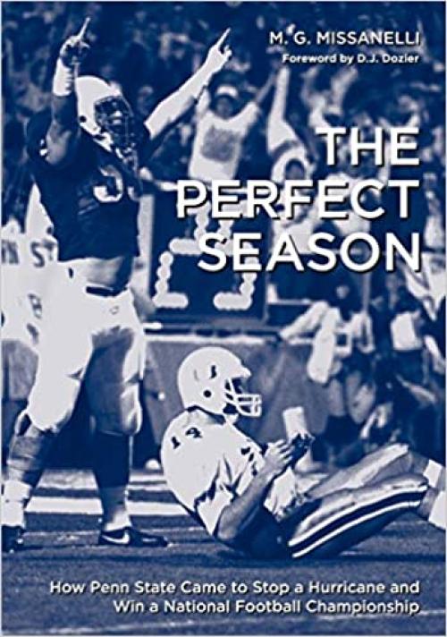  The Perfect Season: How Penn State Came to Stop a Hurricane and Win a National Football Championship 