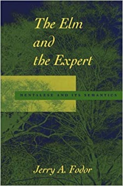  The Elm and the Expert: Mentalese and Its Semantics (Jean Nicod Lectures) 