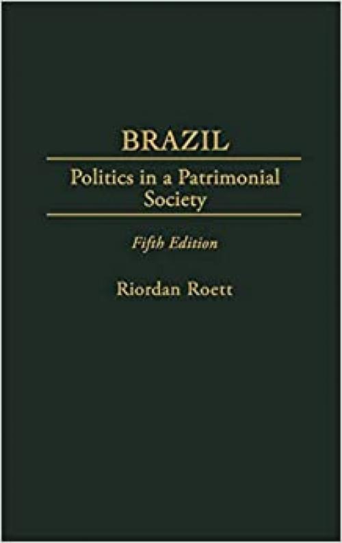  Brazil: Politics in a Patrimonial Society, 5th Edition 