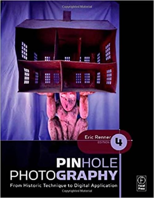  Pinhole Photography, Fourth Edition: From Historic Technique to Digital Application (Alternative Process Photography) 