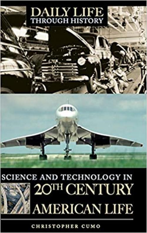  Science and Technology in 20th-Century American Life (The Greenwood Press Daily Life Through History Series: Science and Technology in Everyday Life) 
