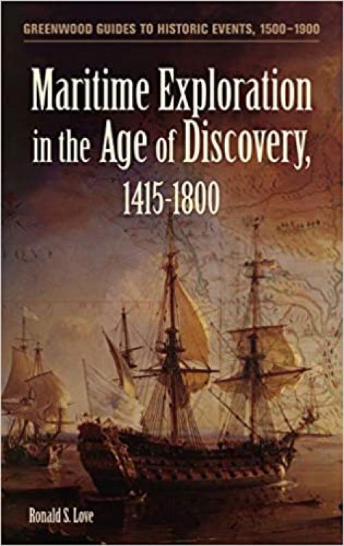  Maritime Exploration in the Age of Discovery, 1415-1800 (Greenwood Guides to Historic Events 1500-1900) 