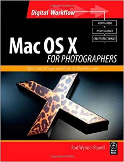  Mac OS X for Photographers: Optimized image workflow for the Mac user (Digital Workflow) 