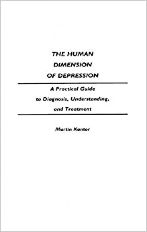  The Human Dimension of Depression: A Practical Guide to Diagnosis, Understanding, and Treatment 