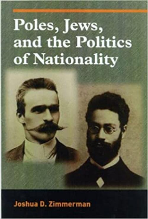  Poles, Jews, and the Politics of Nationality: The Bund and the Polish Socialist Party in Late Czarist Russia, 1892--1914 