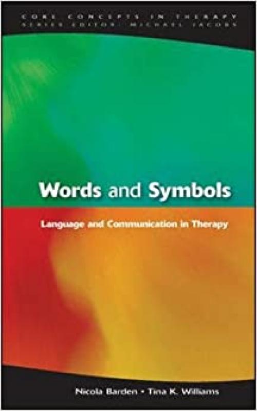 Words and Symbols: Language and Communication in Therapy (Core Concepts in Therapy) 