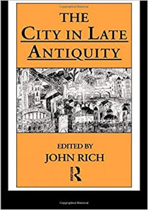  The City in Late Antiquity (Leicester-Nottingham Studies in Ancient Society) 