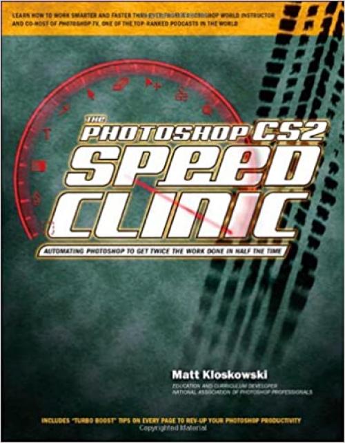  The Photoshop CS2 Speed Clinic Book: Automating Photoshop to Get Twice the Work Done in Half the Time 