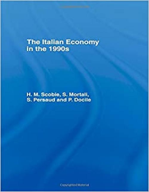  The Italian Economy in the 1990s (Routledge Studies in the European Economy, 3) 