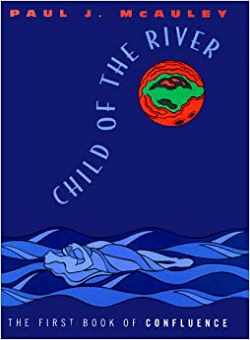  Child of the River: The First Book of Confluence (Confluence Trilogy) 
