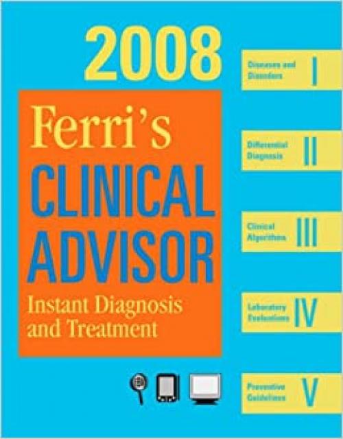  Ferri's Clinical Advisor 2008: Instant Diagnosis and Treatment, Book, Website & PocketConsult Handheld Software 