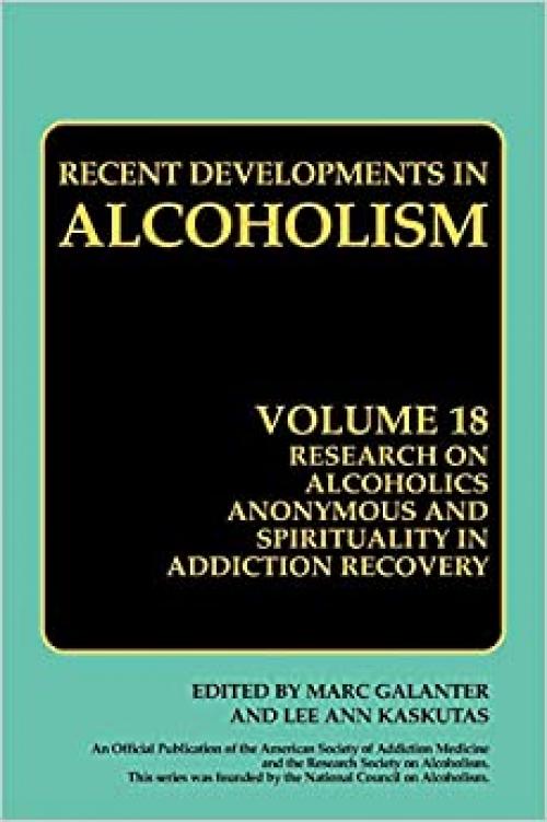  Research on Alcoholics Anonymous and Spirituality in Addiction Recovery: The Twelve-Step Program Model Spiritually Oriented Recovery Twelve-Step ... (Recent Developments in Alcoholism (18)) 