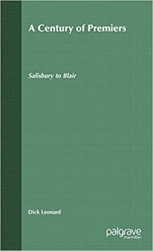  A Century of Premiers: Salisbury to Blair 