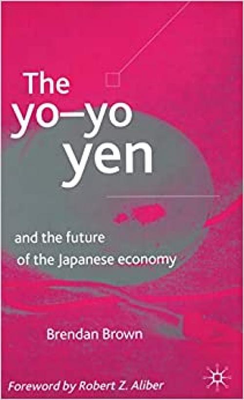  The Yo-Yo Yen: And the Future of the Japanese Economy 