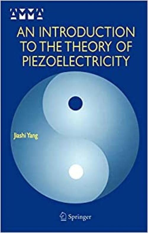  An Introduction to the Theory of Piezoelectricity (Advances in Mechanics and Mathematics (9)) 