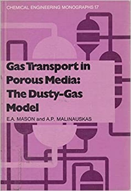 Gas Transport in Porous Media: The Dusty-Gas Model (Chemical Engineering Monographs) 