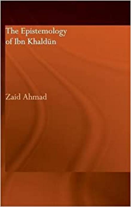 The Epistemology of Ibn Khaldun (Culture and Civilization in the Middle East) 