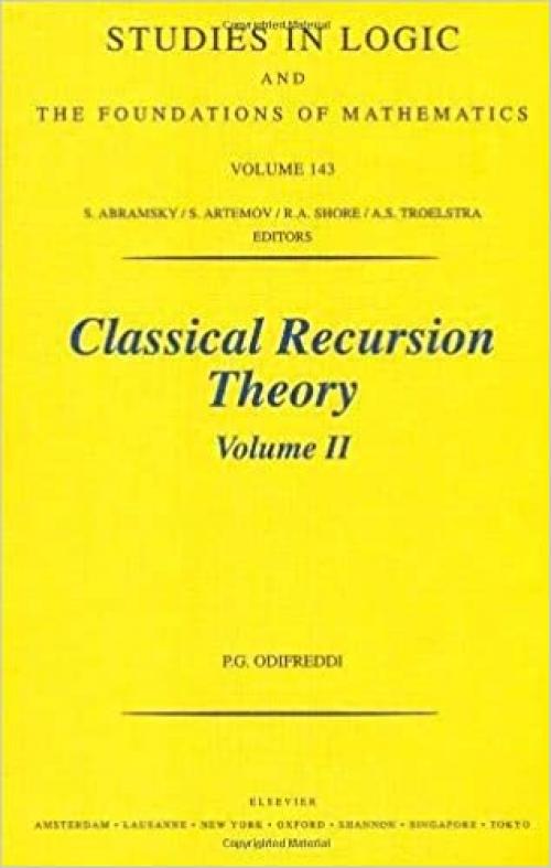  Classical Recursion Theory: The Theory of Functions and Sets of Natural Numbers, Vol. 2 (Studies in Logic and the Foundations of Mathematics, Vol. 143) (Volume 143) 