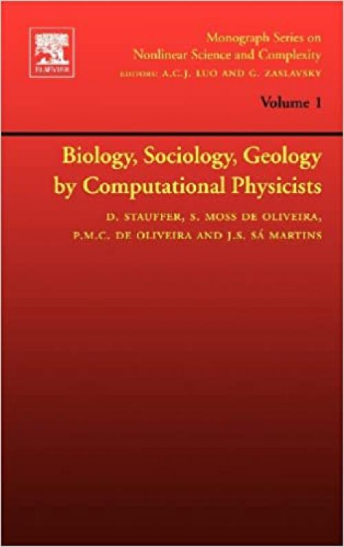  Biology, Sociology, Geology by Computational Physicists (Volume 1) (Monograph Series on Nonlinear Science and Complexity, Volume 1) 