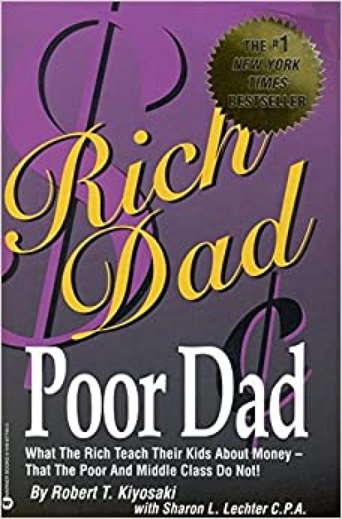  Rich Dad Poor Dad: What the Rich Teach Their Kids About Money-That the Poor and the Middle Class Do Not! 