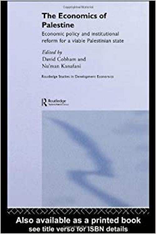 The Economics of Palestine: Economic Policy and Institutional Reform for a Viable Palestine State (Routledge Studies in Development Economics) 