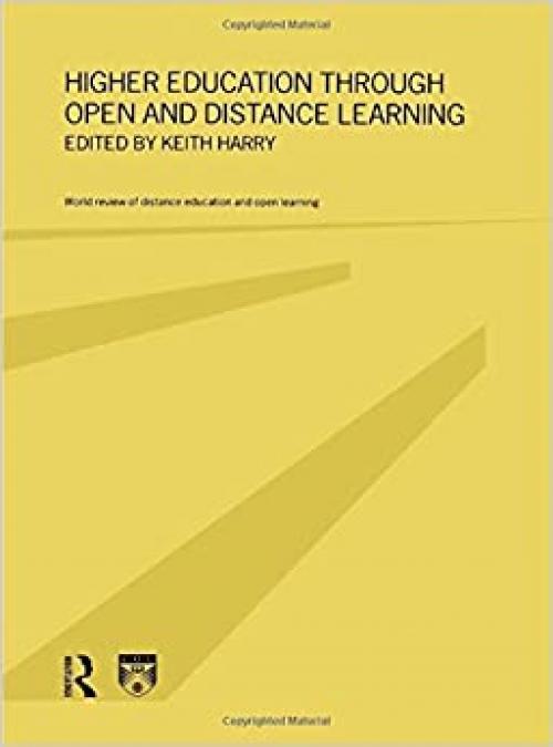  Higher Education Through Open and Distance Learning (World Review of Distance Education and Open Learning, V. 1) 