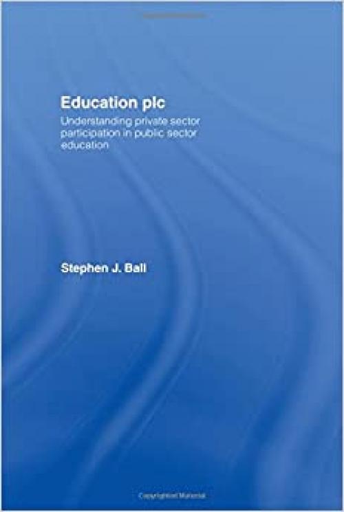  Education plc: Understanding Private Sector Participation in Public Sector Education 