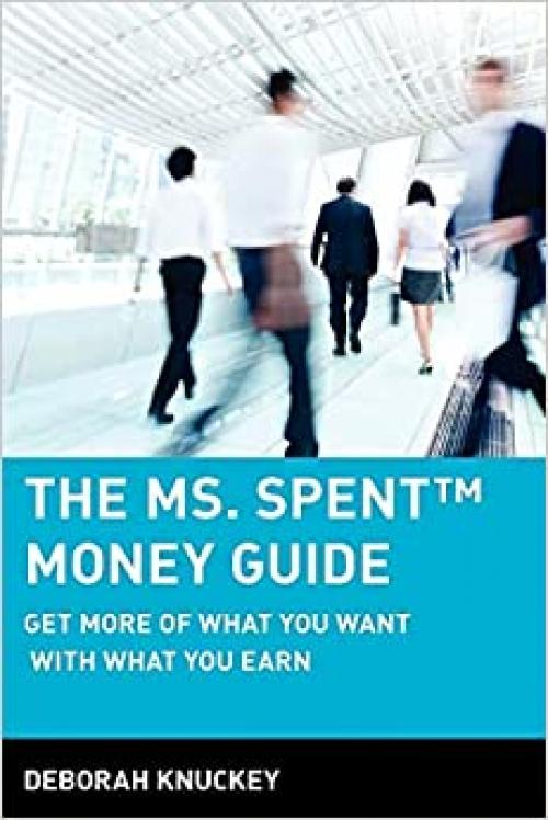  The Ms. Spent Money Guide: Get More of What You Want with What You Earn 