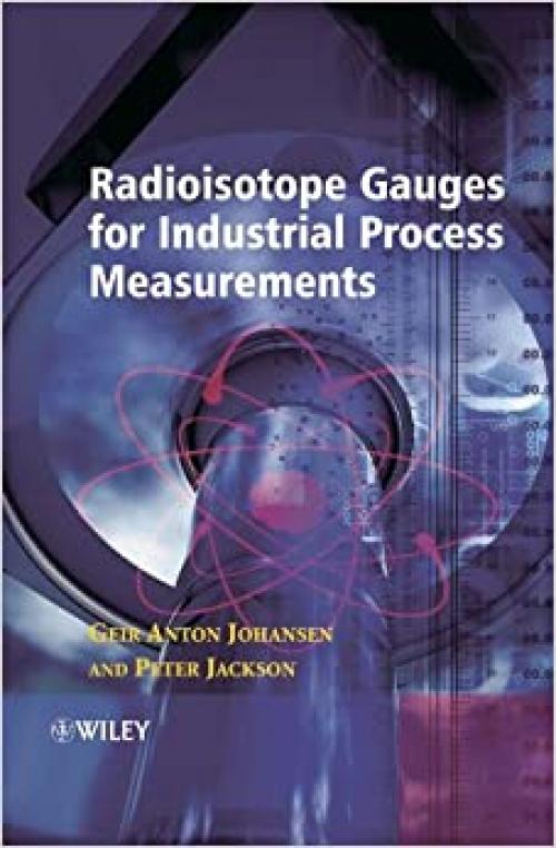  Radioisotope Gauges for Industrial Process Measurements (Wiley Series in Measurement Science and Technology) 
