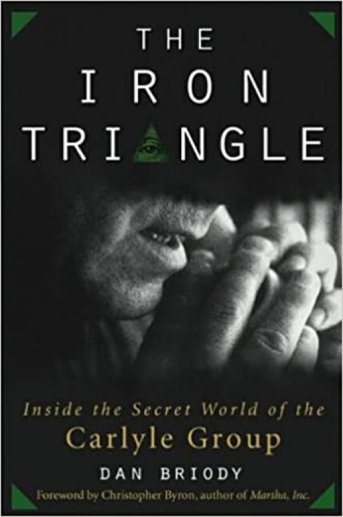  The Iron Triangle: Inside the Secret World of the Carlyle Group 