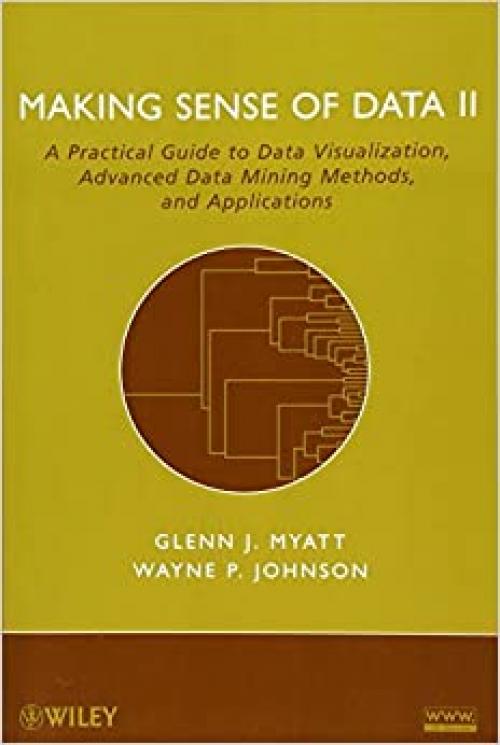  Making Sense of Data II: A Practical Guide to Data Visualization, Advanced Data Mining Methods, and Applications 